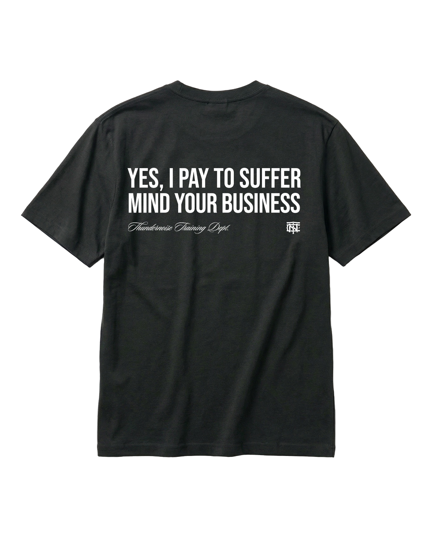 Pay to Suffer T-Shirt Black - back graphic YES I PAY TO SUFFER MIND YOUR BUSINESS — View 1