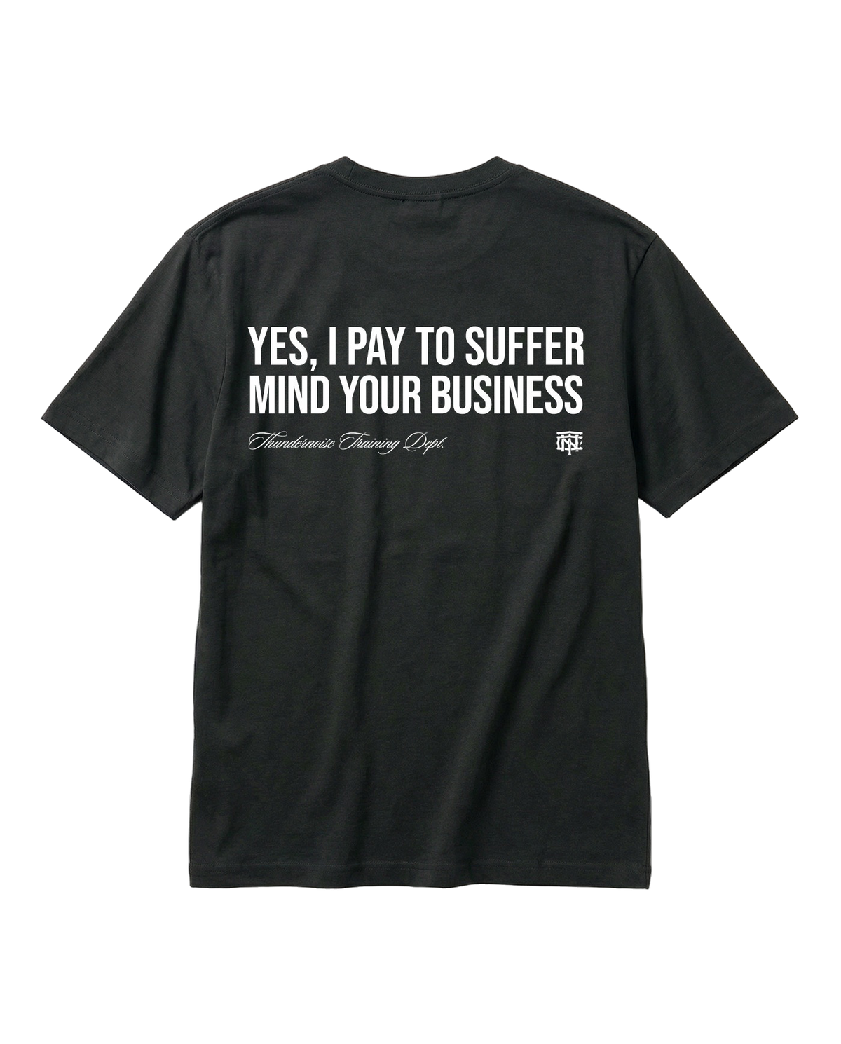 Pay to Suffer T-Shirt Black - back graphic YES I PAY TO SUFFER MIND YOUR BUSINESS — View 1
